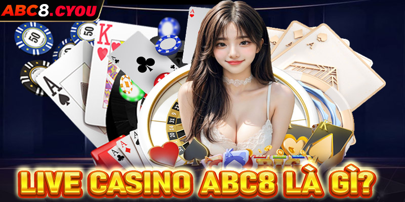 Giải đáp về sòng bạc live casino ABC8 là gì?